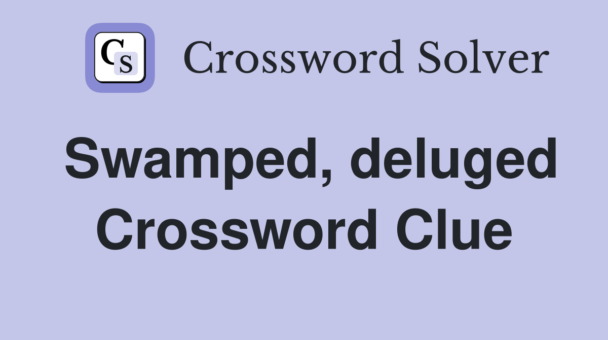 Swamped, deluged Crossword Clue