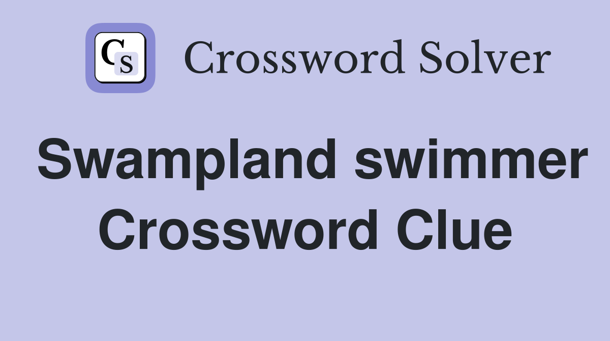 Swampland swimmer Crossword Clue