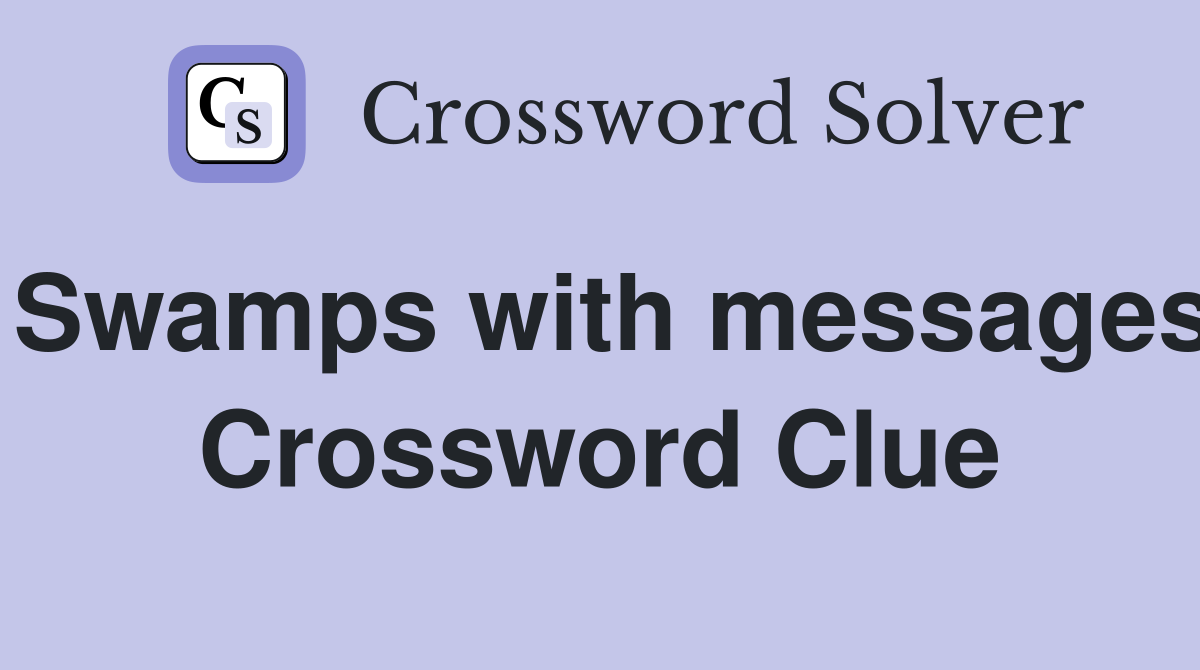 Swamps with messages Crossword Clue