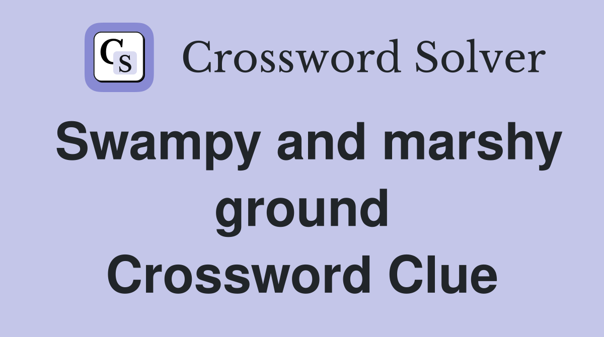 Swampy and marshy ground Crossword Clue