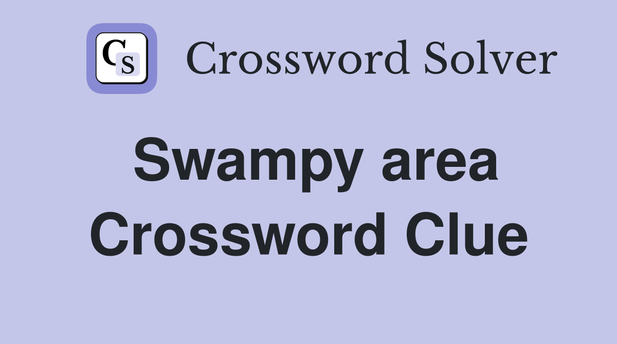 Swampy area Crossword Clue Answers Crossword Solver