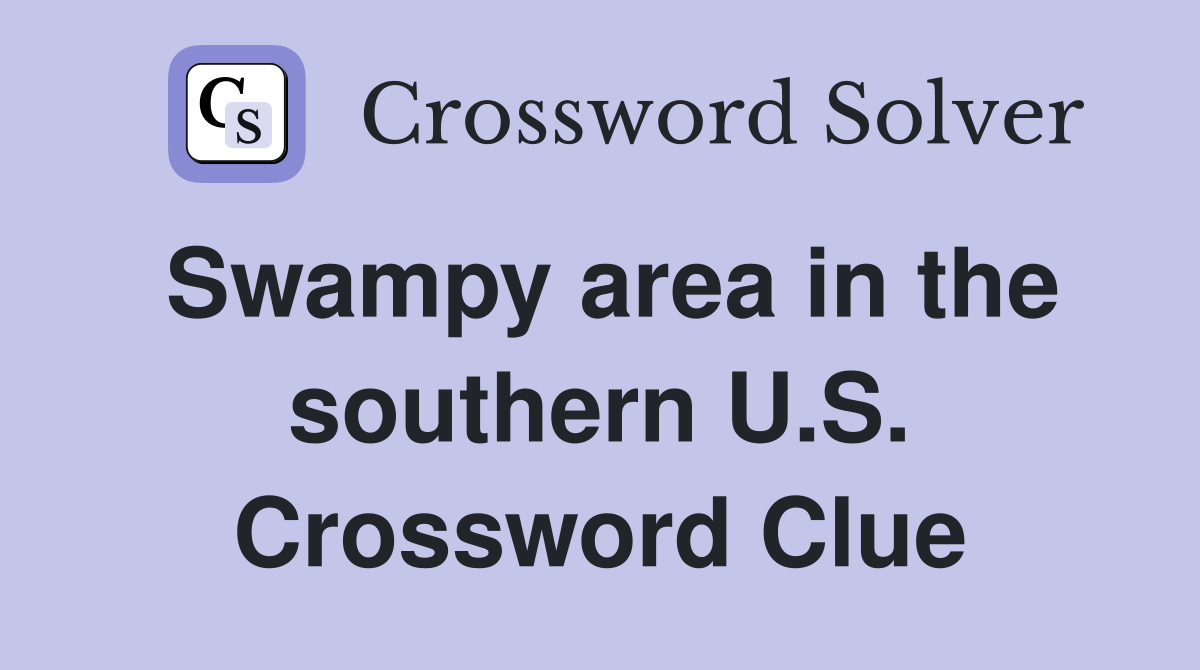 Swampy area in the southern U.S. Crossword Clue