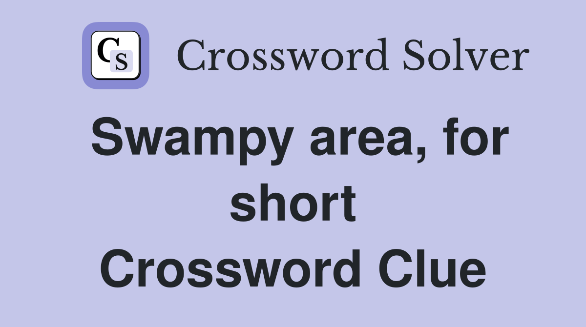 Swampy area, for short Crossword Clue