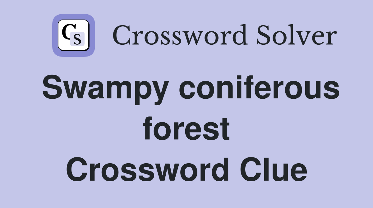 Swampy coniferous forest Crossword Clue