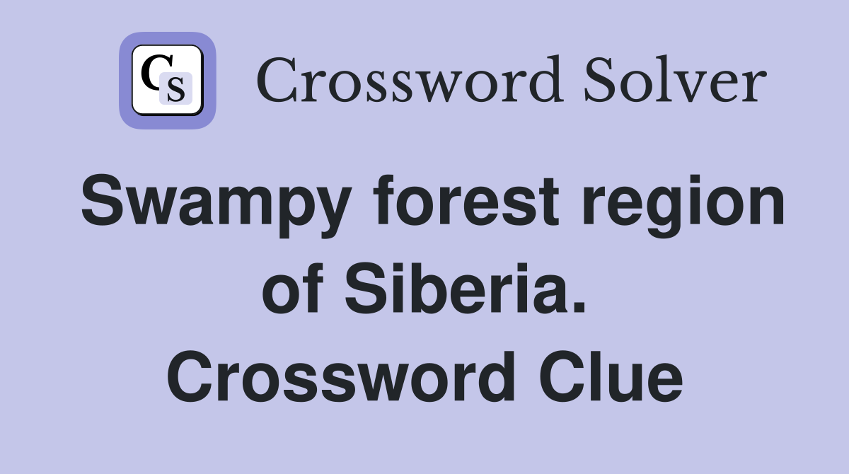 Swampy forest region of Siberia. Crossword Clue