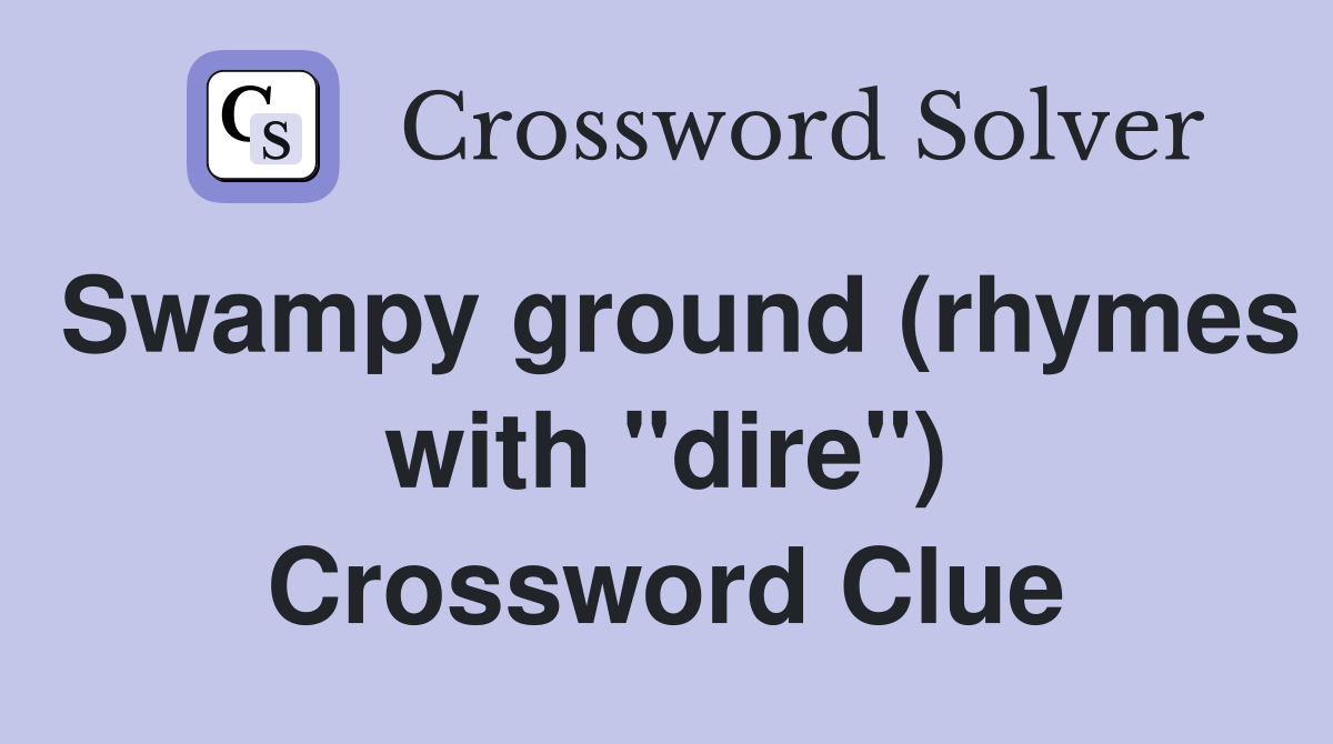 Swampy ground (rhymes with "dire") Crossword Clue
