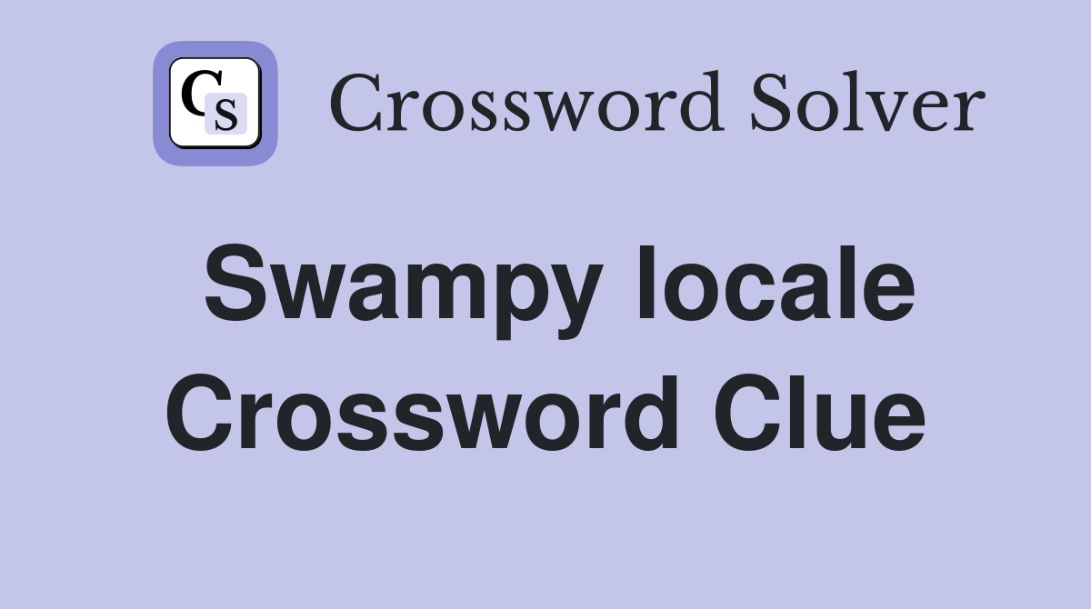 Swampy locale Crossword Clue