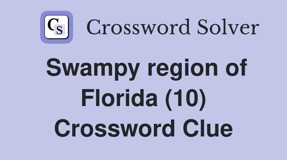 Swampy region of Florida (10) Crossword Clue