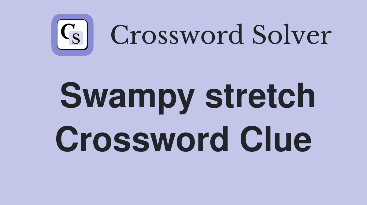 Swampy stretch Crossword Clue