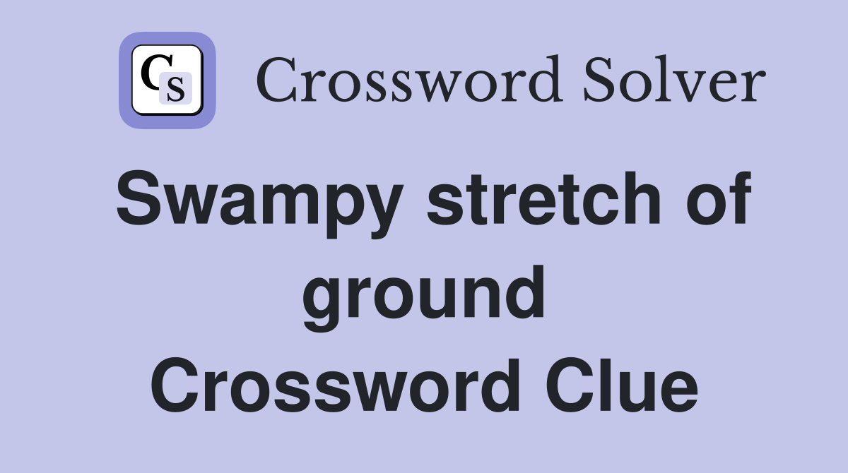 Swampy stretch of ground Crossword Clue