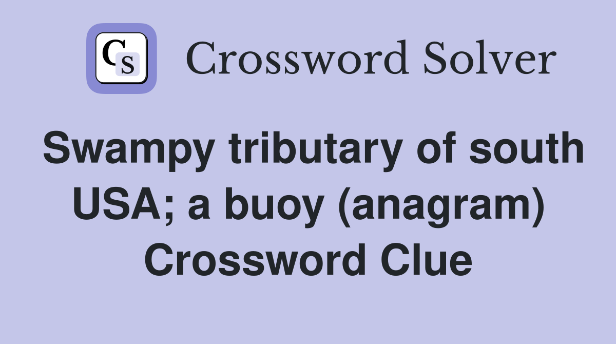 Swampy tributary of south USA a buoy (anagram) Crossword Clue