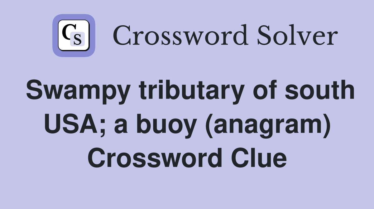 Swampy tributary of south USA; a buoy (anagram) Crossword Clue
