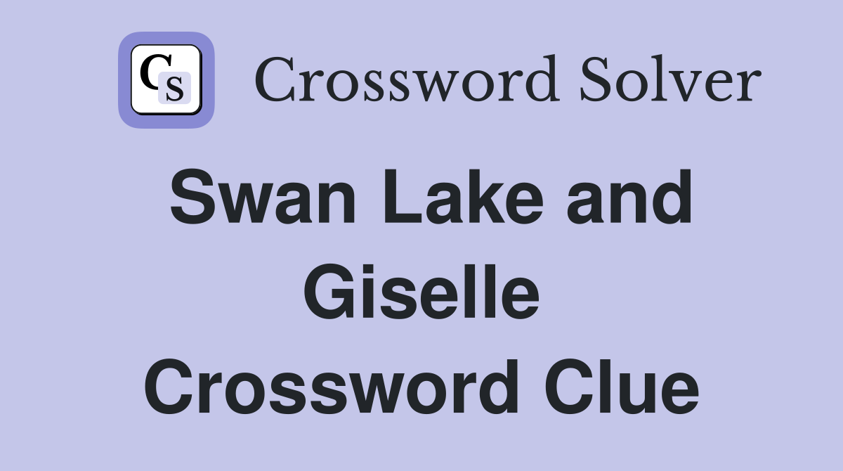 Swan Lake and Giselle Crossword Clue