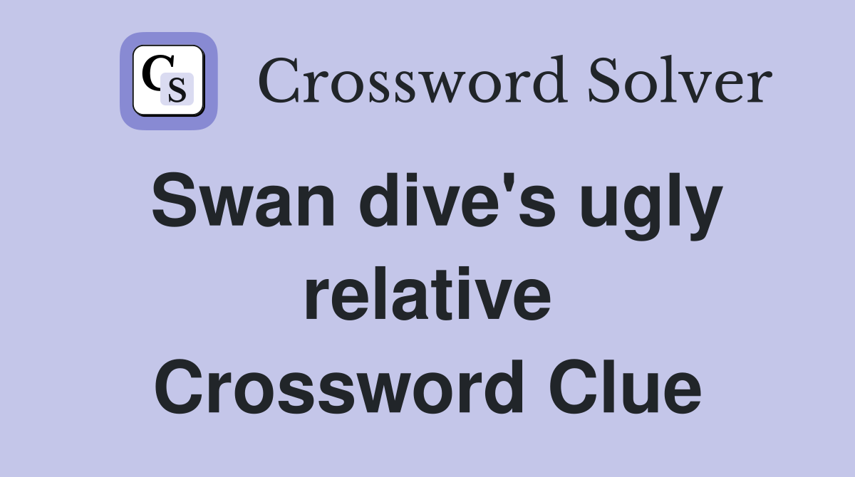 Swan dive's ugly relative Crossword Clue