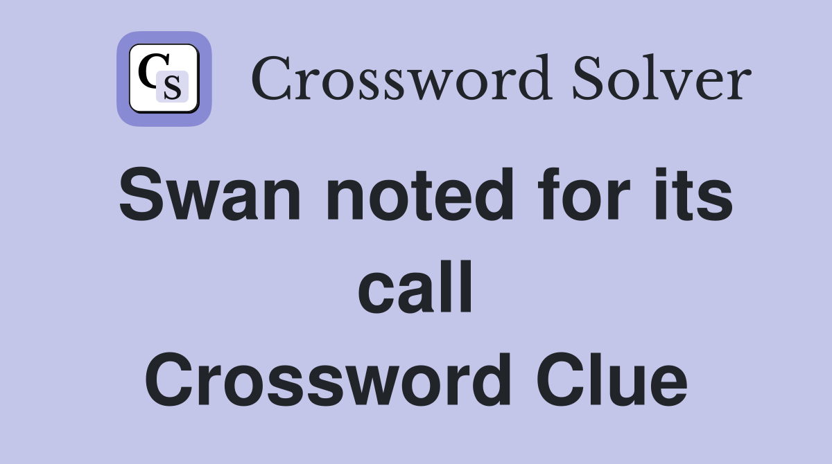 Swan noted for its call Crossword Clue
