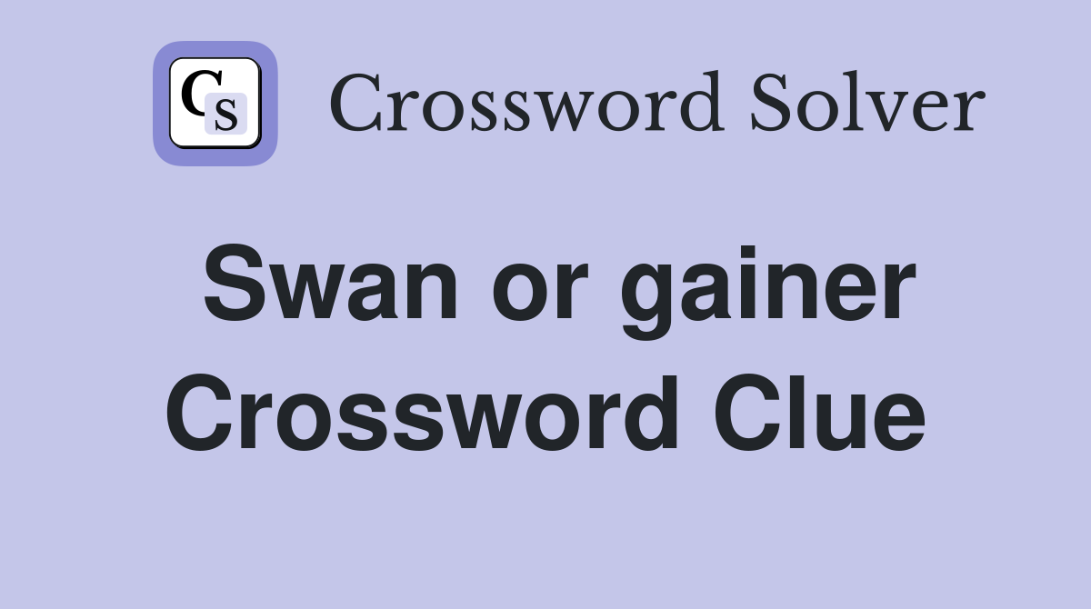 Swan or gainer Crossword Clue