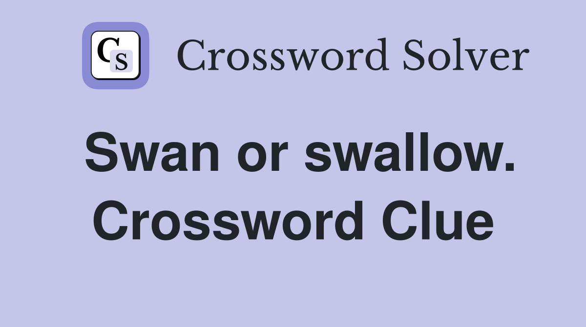 Swan or swallow. Crossword Clue