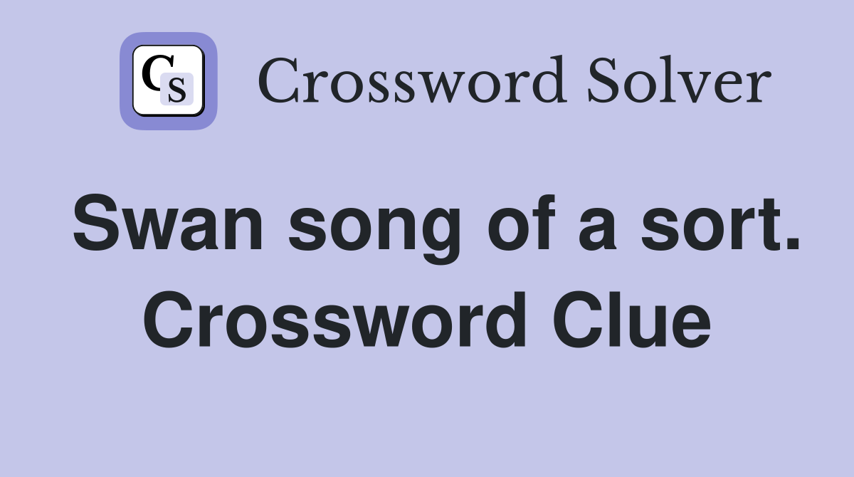 Swan song of a sort. Crossword Clue