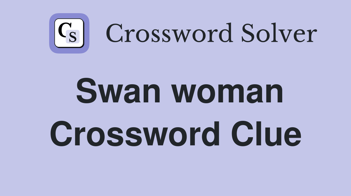 Swan woman Crossword Clue