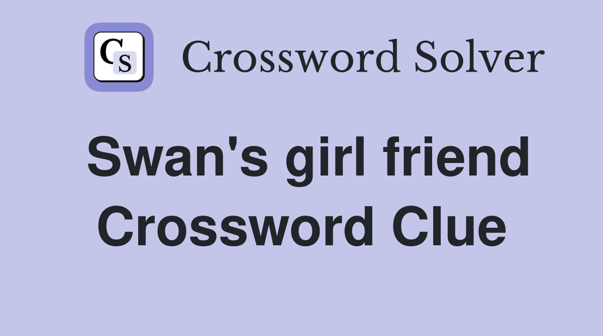 Swan's girl friend Crossword Clue