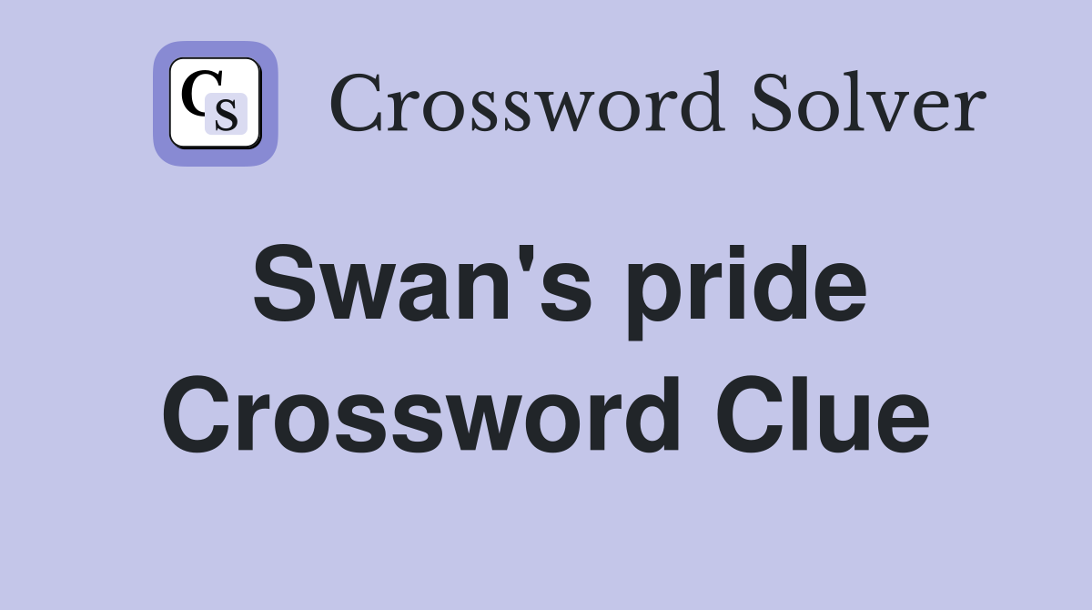 Swan's pride Crossword Clue