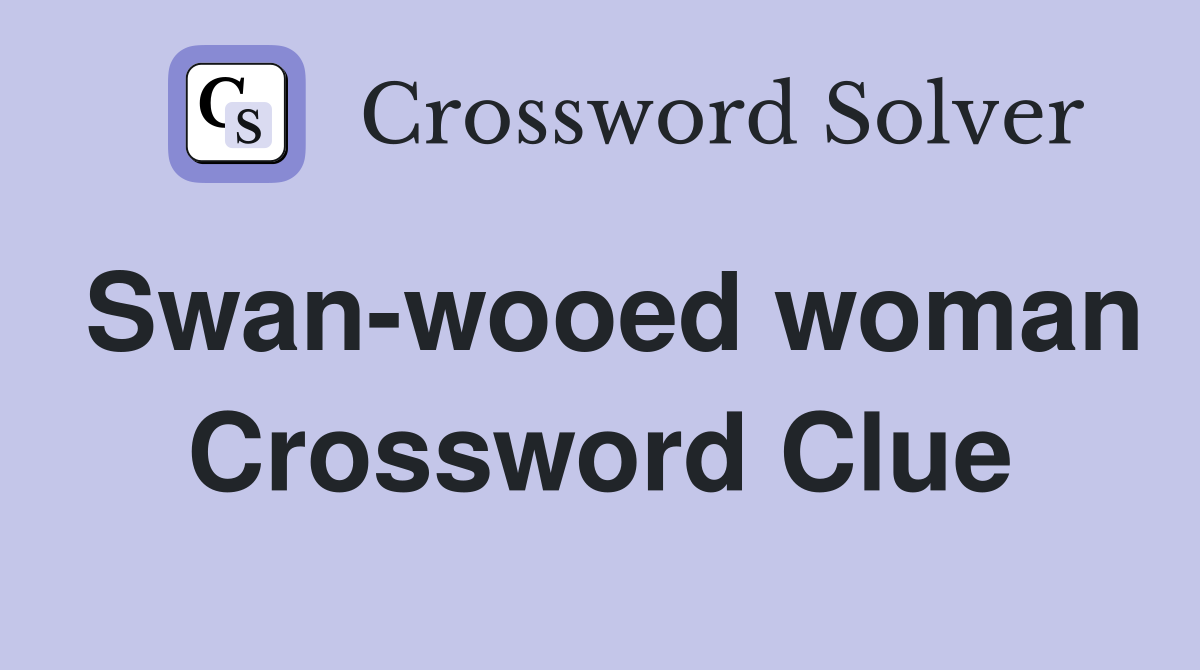 Swan-wooed woman Crossword Clue