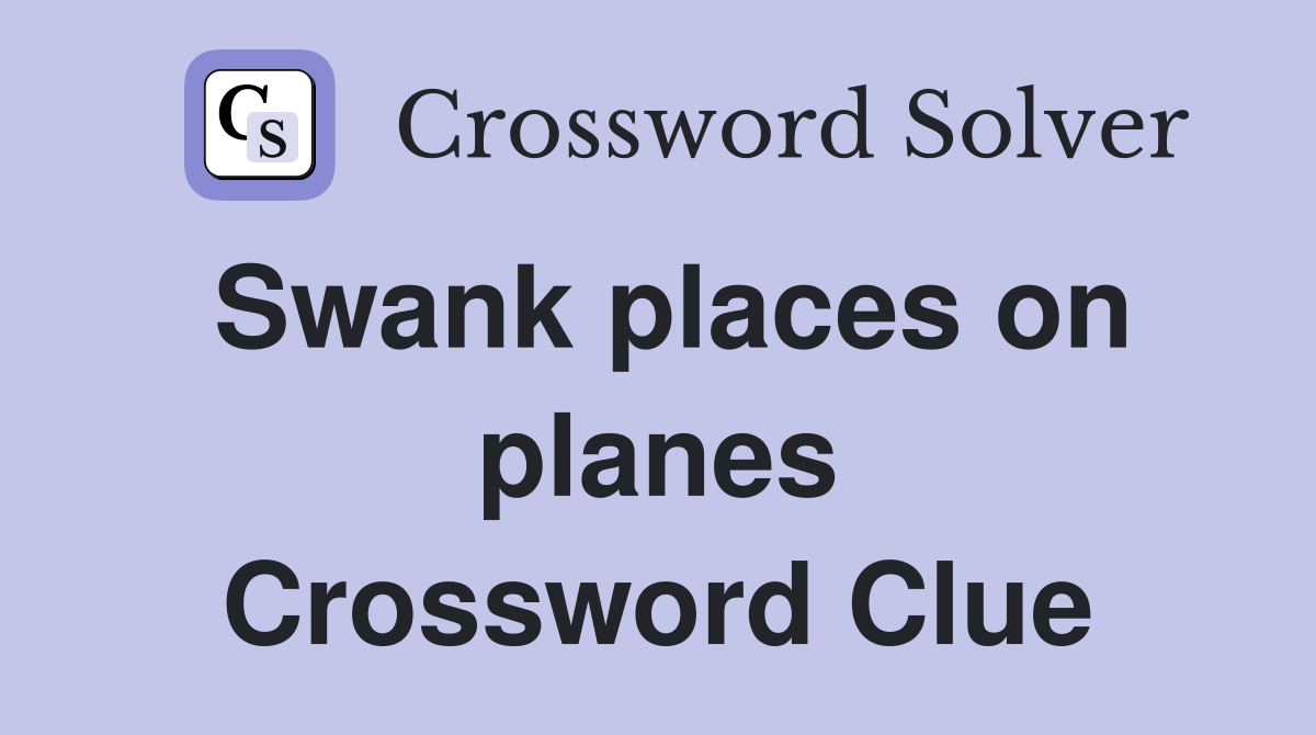 Swank places on planes Crossword Clue