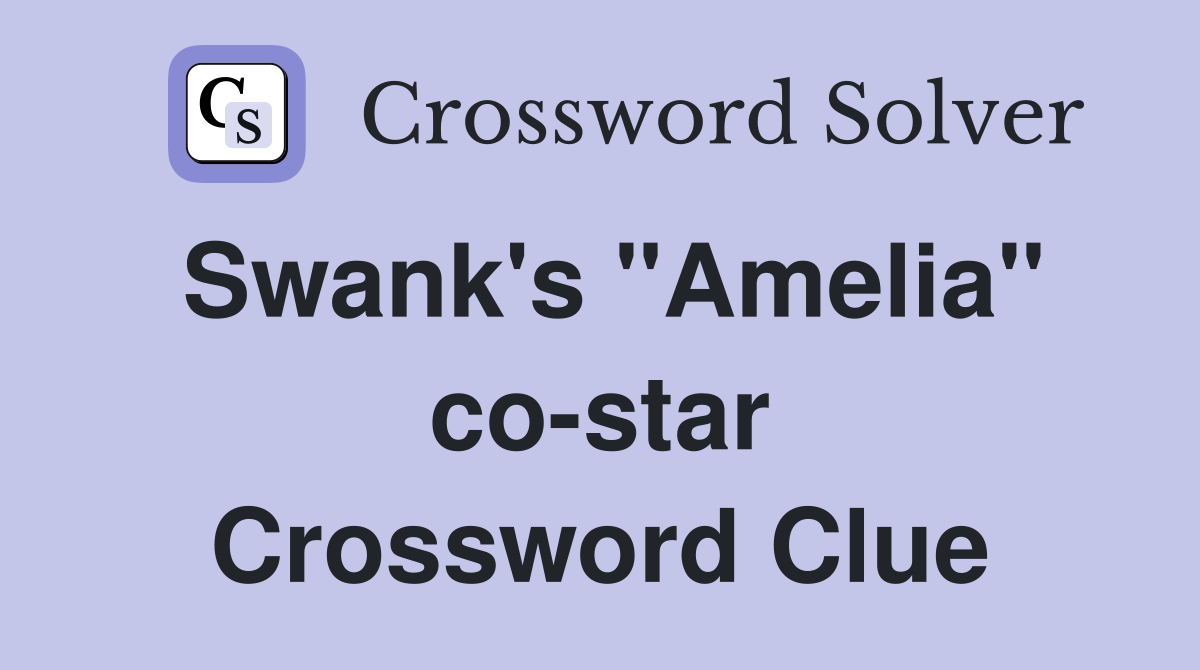 Swank's "Amelia" co-star Crossword Clue