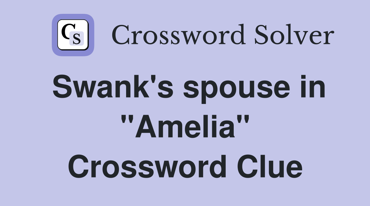 Swank's spouse in "Amelia" Crossword Clue