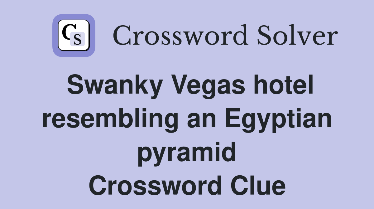 Swanky Vegas hotel resembling an Egyptian pyramid Crossword Clue