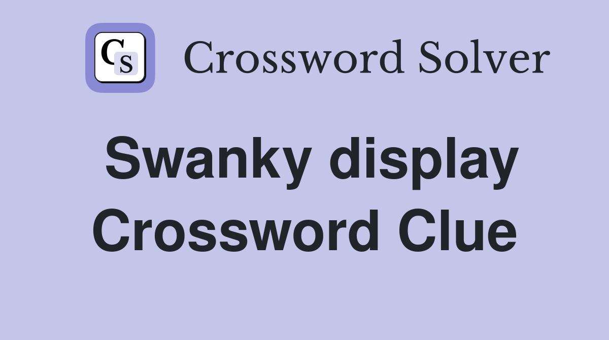 Swanky display Crossword Clue