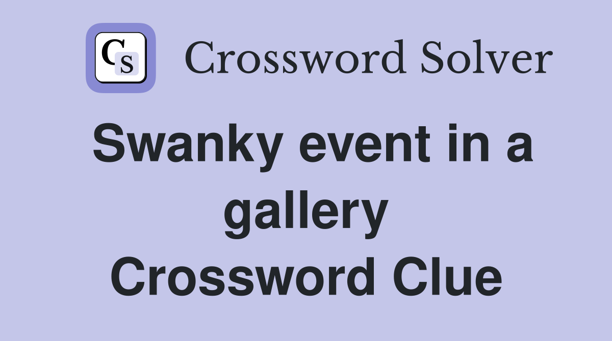 Swanky event in a gallery Crossword Clue