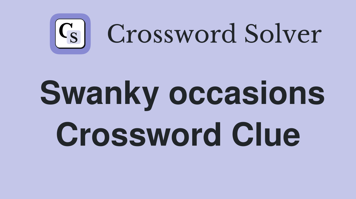 Swanky occasions Crossword Clue