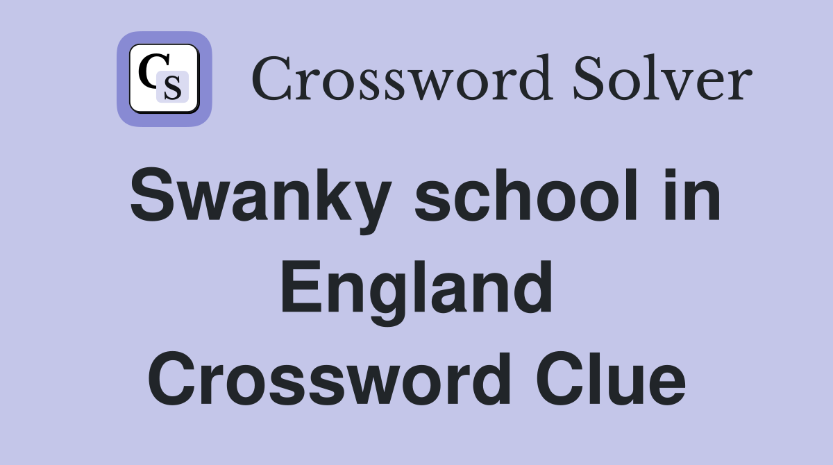 Swanky school in England Crossword Clue