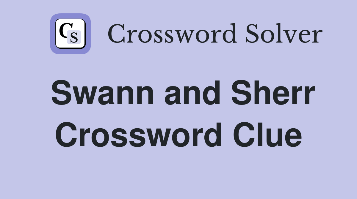 Swann and Sherr Crossword Clue