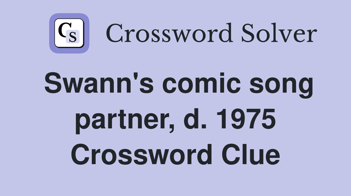 Swann's comic song partner, d. 1975 Crossword Clue