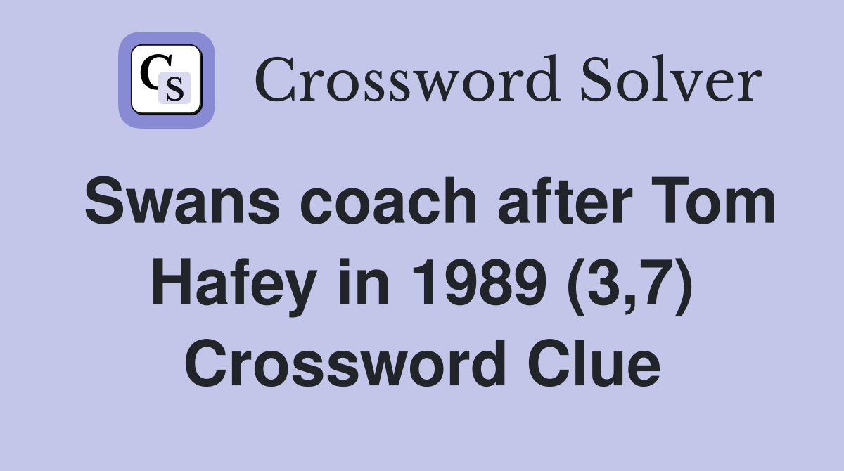 Swans coach after Tom Hafey in 1989 (3,7) Crossword Clue