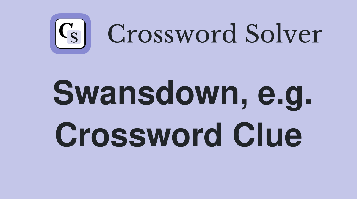 Swansdown, e.g. Crossword Clue