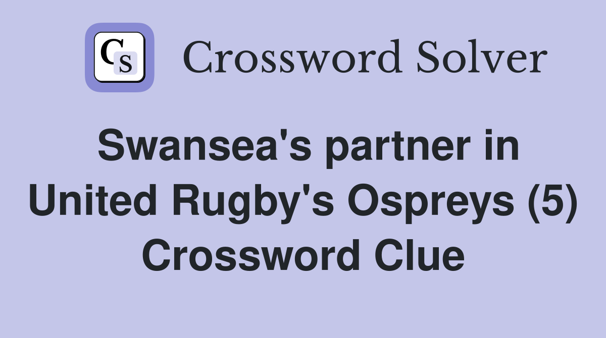 Swansea's partner in United Rugby's Ospreys (5) Crossword Clue