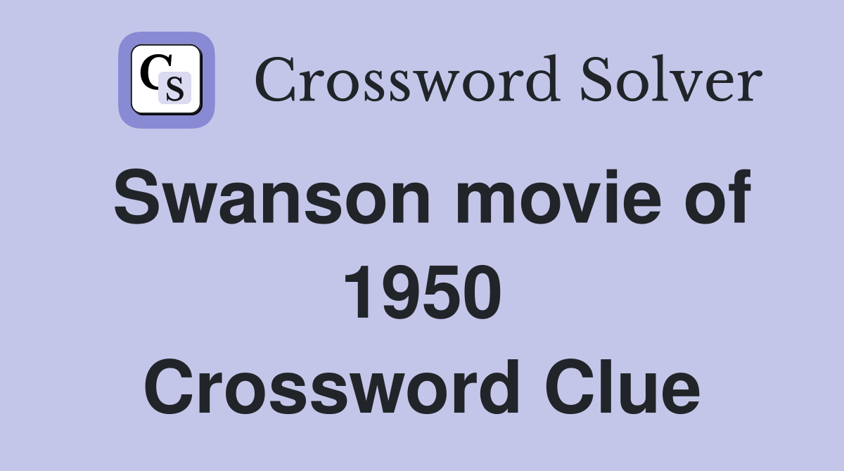 Swanson movie of 1950 Crossword Clue
