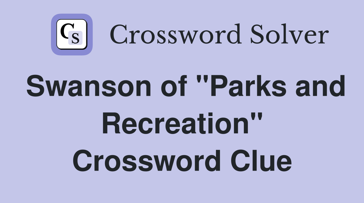 Swanson of "Parks and Recreation" Crossword Clue