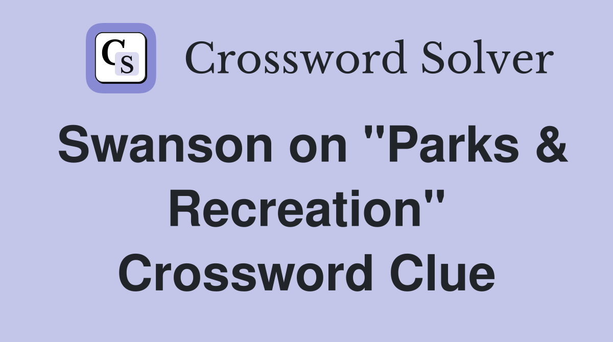 Swanson on "Parks & Recreation" Crossword Clue