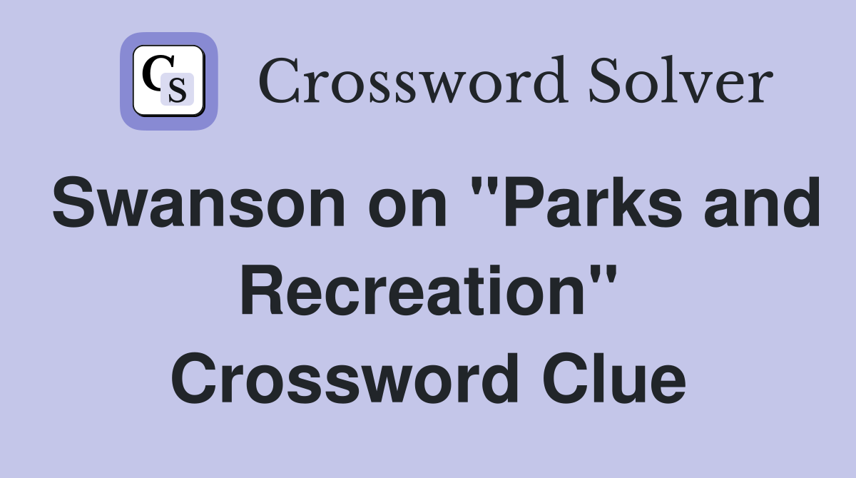 Swanson on "Parks and Recreation" Crossword Clue