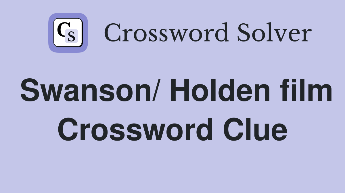 Swanson/ Holden film Crossword Clue