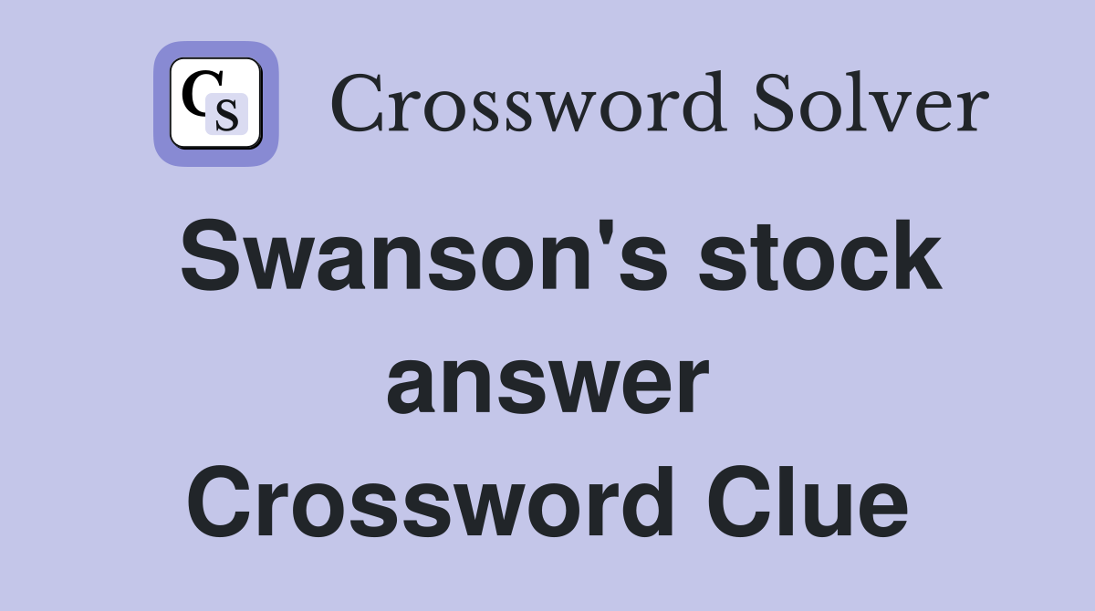 Swanson's stock answer Crossword Clue
