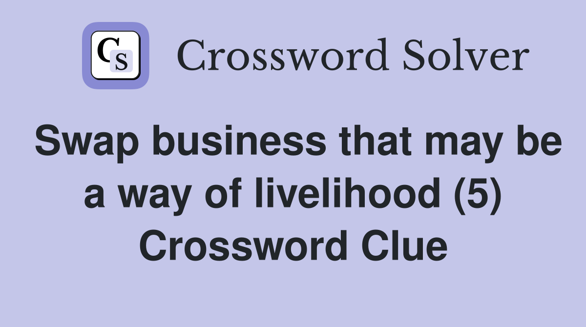 Swap business that may be a way of livelihood (5) Crossword Clue
