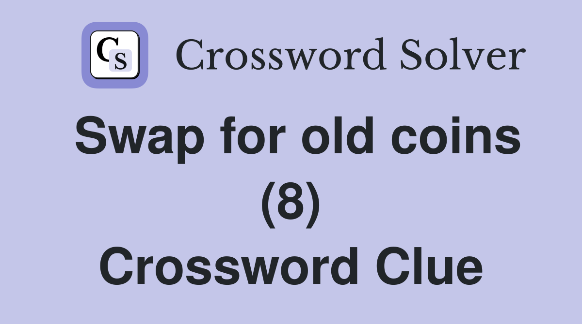 Swap for old coins (8) Crossword Clue