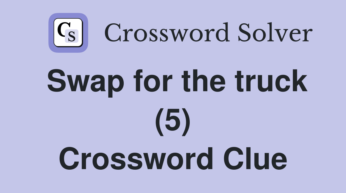 Swap for the truck (5) Crossword Clue