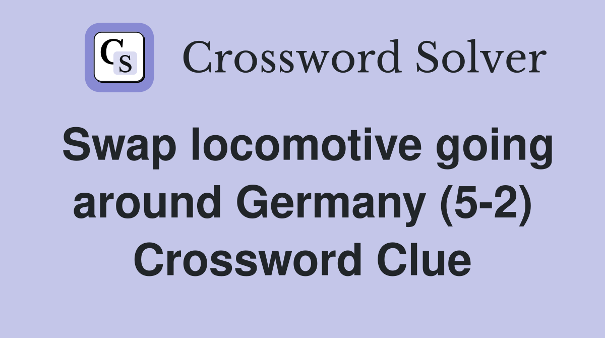 Swap locomotive going around Germany (5-2) Crossword Clue