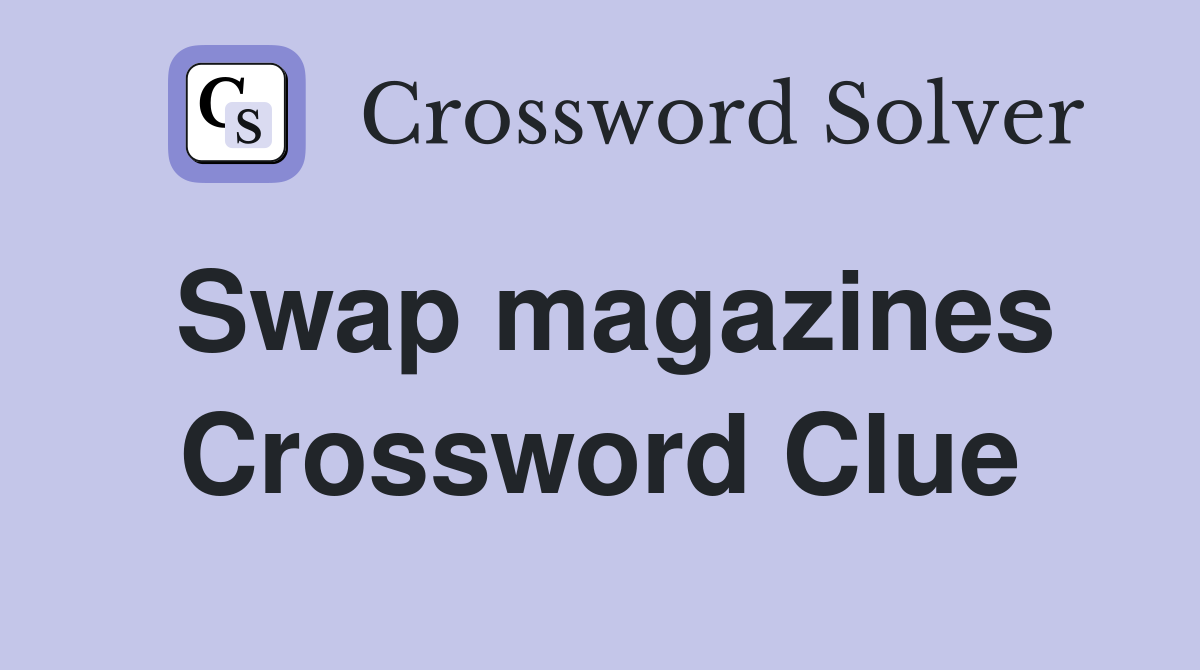Swap magazines Crossword Clue